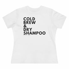 Load image into Gallery viewer, Cold Brew &amp; Dry Shampoo Women&#39;s Tee